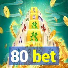 80 bet